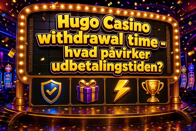 Hugo Casino withdrawal time - hvad påvirker udbetalingstiden?